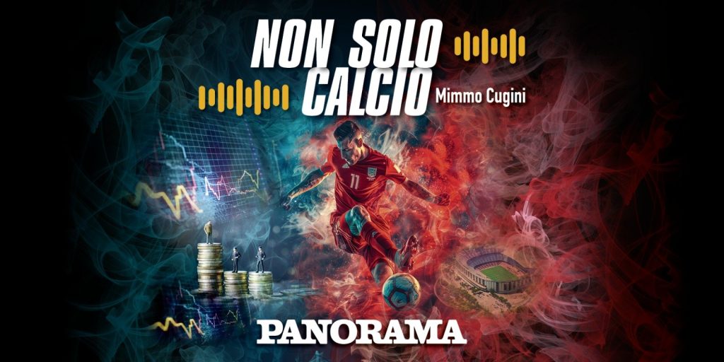 “Non solo Calcio”, arriva il nuovo podcast di Panorama che svela i retroscena dello sport